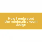 How I embraced the minimalist room design