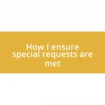 How I ensure special requests are met