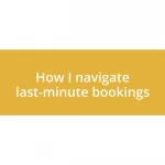 How I navigate last-minute bookings