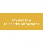 My day trip to nearby attractions