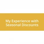 My Experience with Seasonal Discounts