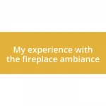 My experience with the fireplace ambiance