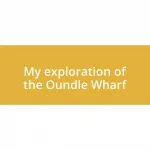 My exploration of the Oundle Wharf
