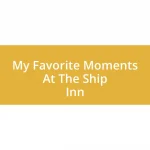 My Favorite Moments At The Ship Inn