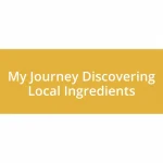 My Journey Discovering Local Ingredients