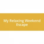 My Relaxing Weekend Escape