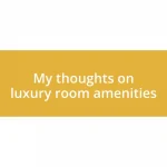 My thoughts on luxury room amenities
