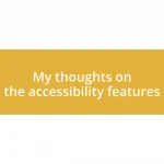 My thoughts on the accessibility features