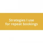 Strategies I use for repeat bookings