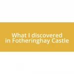 What I discovered in Fotheringhay Castle