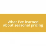 What I’ve learned about seasonal pricing