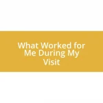 What Worked for Me During My Visit