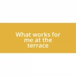 What works for me at the terrace