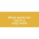 What works for me in a cozy room