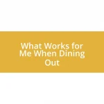 What Works for Me When Dining Out