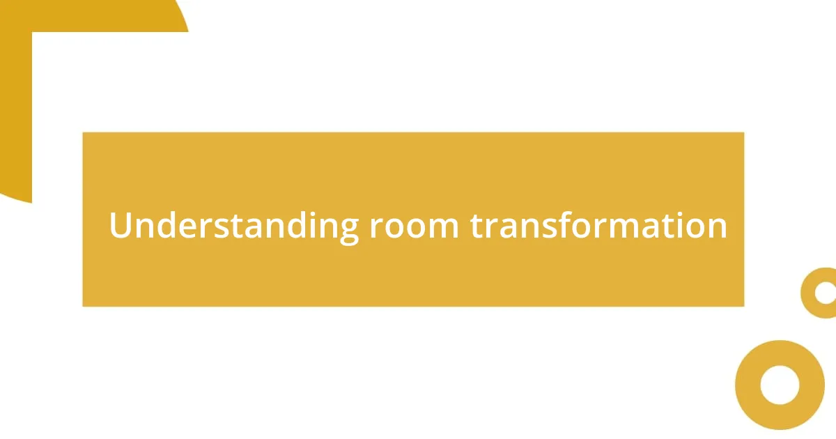 Understanding room transformation